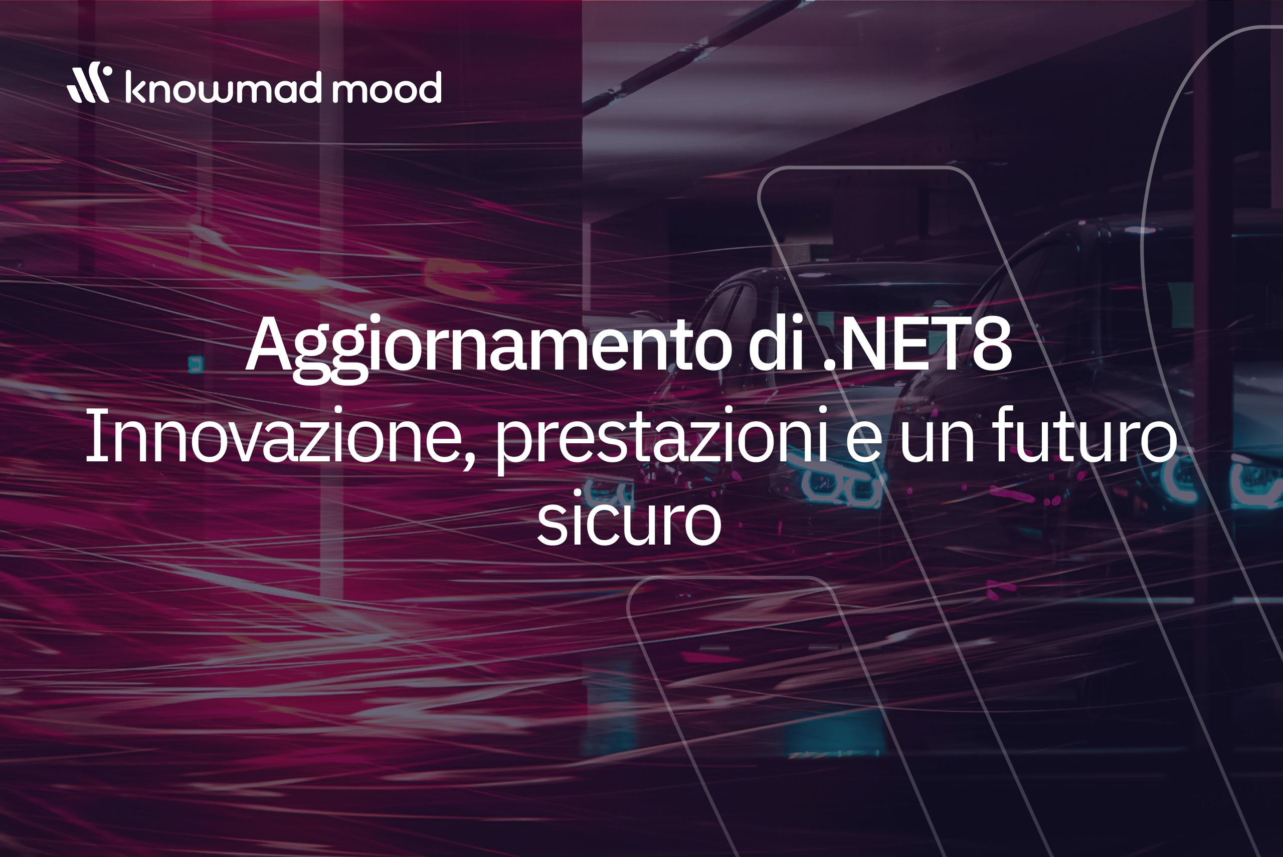 Visual futurista con coches y trazos de luz rosa que simbolizan velocità e innovazione, con il testo “Aggiornamento di .NET8 – Innovazione, prestazioni e un futuro sicuro” e il logo knowmad mood.