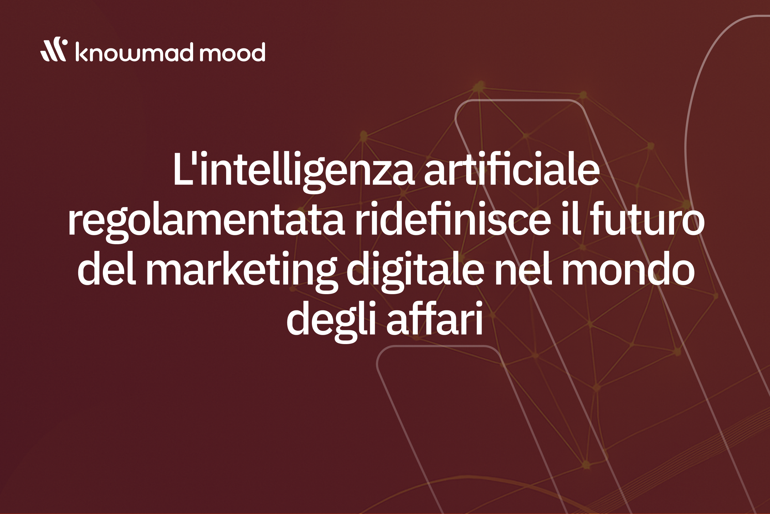 L'intelligenza artificiale regolamentata ridefinisce il futuro del marketing digitale nel mondo degli affari, con grafica di sfondo in stile tecnologico e logo di knowmad mood in alto a sinistra