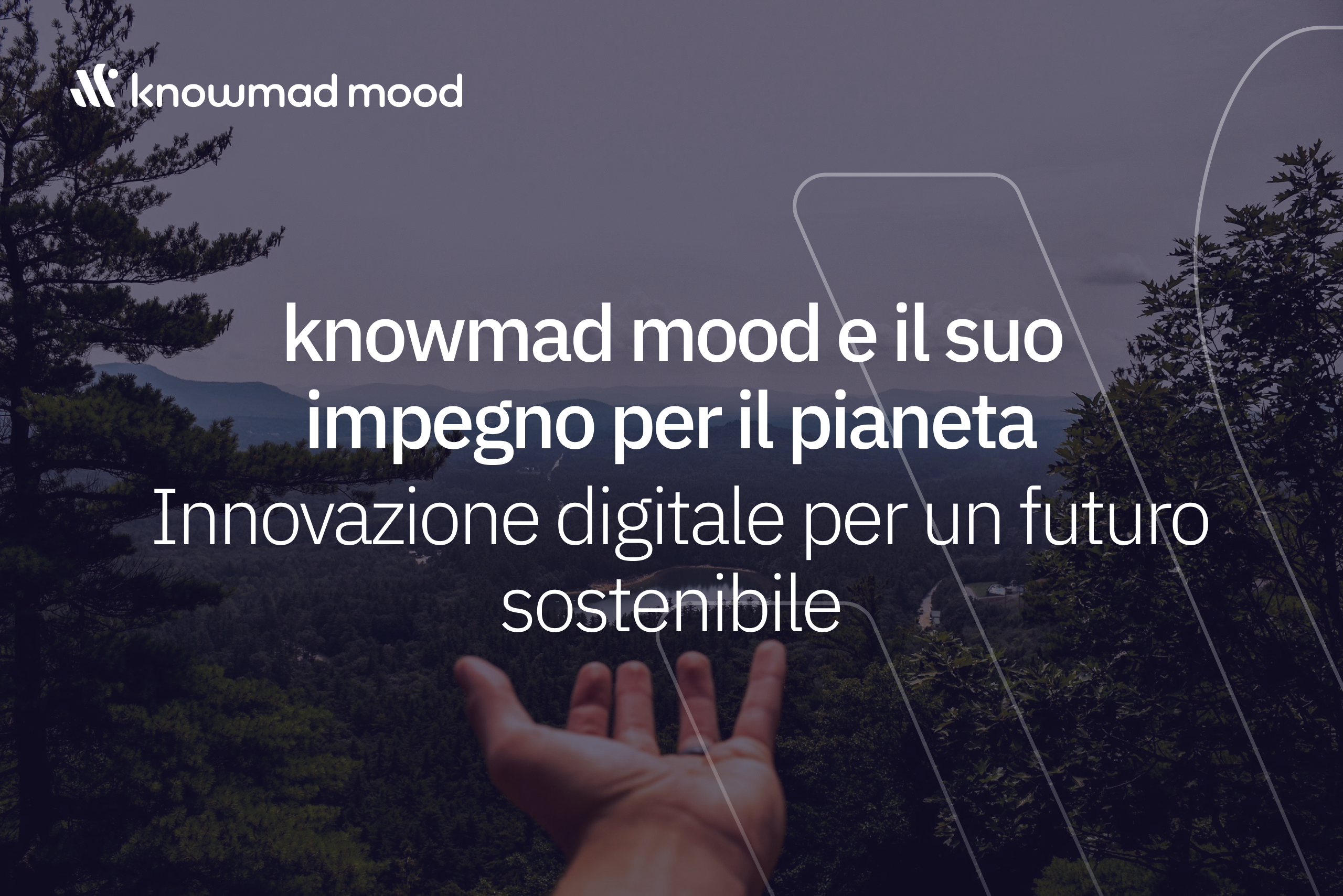 Mano extendida sobre un paisaje verde con montañas al fondo, acompañada del texto “knowmad mood e il suo impegno per il pianeta – Innovazione digitale per un futuro sostenibile” destacando el compromiso de knowmad mood con la innovación digital y la sostenibilidad.