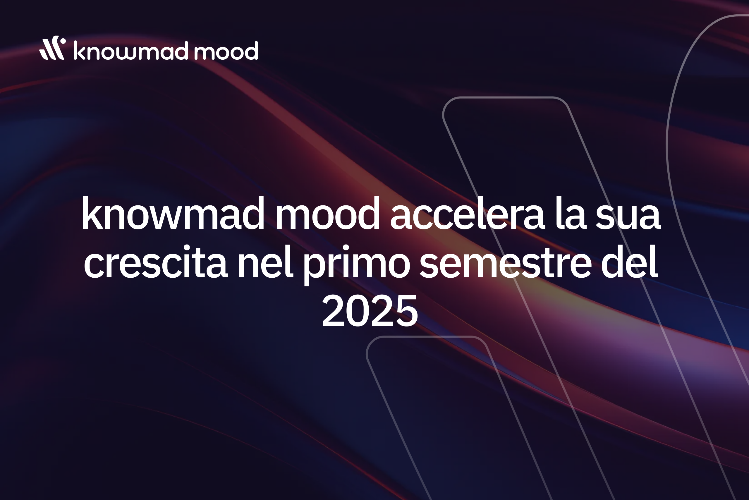 “knowmad mood accelera la sua crescita nel primo semestre del 2025” sobre diseño dinámico en tonos azul, violeta y magenta.