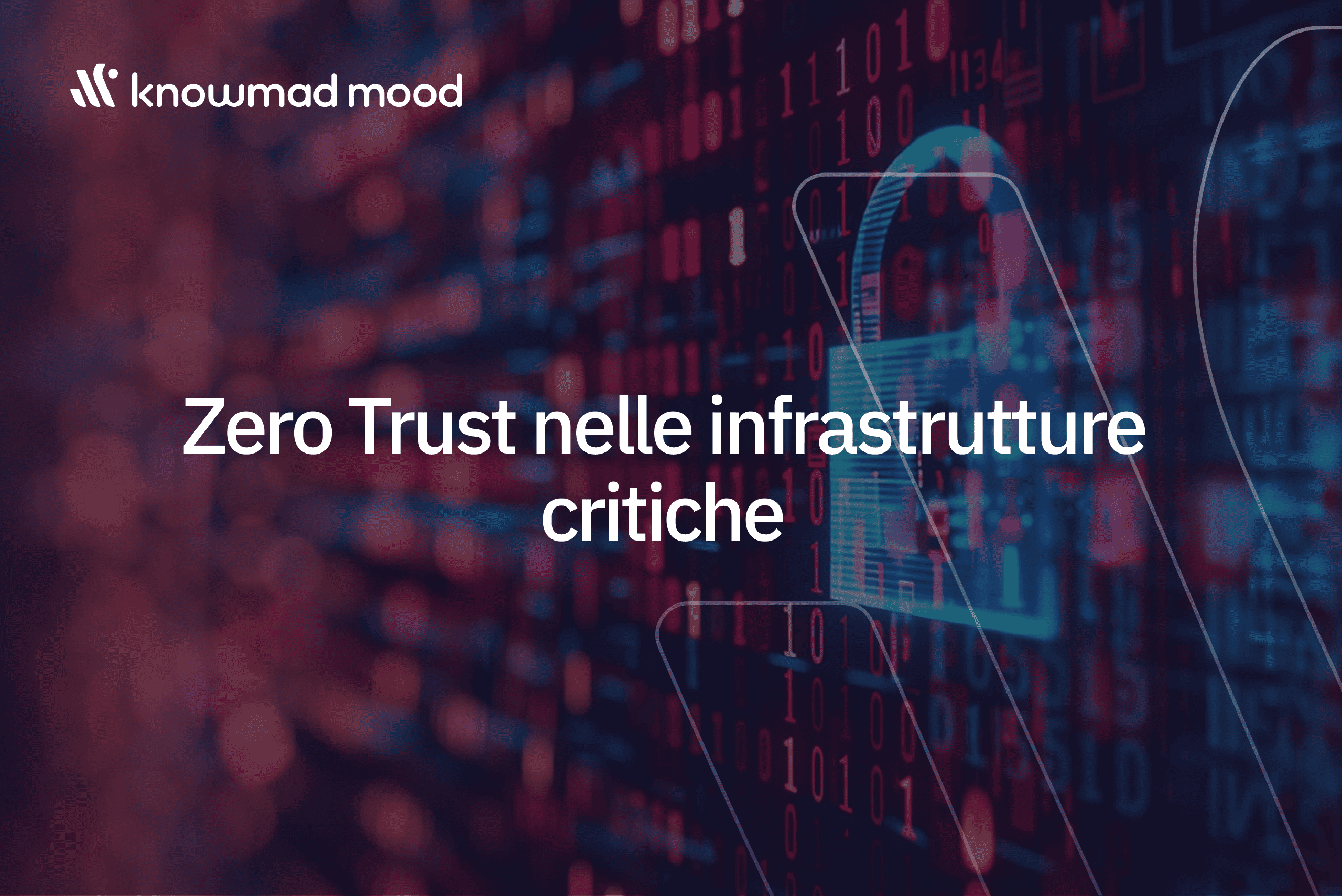 Zero Trust nelle infrastrutture critiche: perché il modello zero trust è fondamentale per la sicurezza informatica OT e industriale