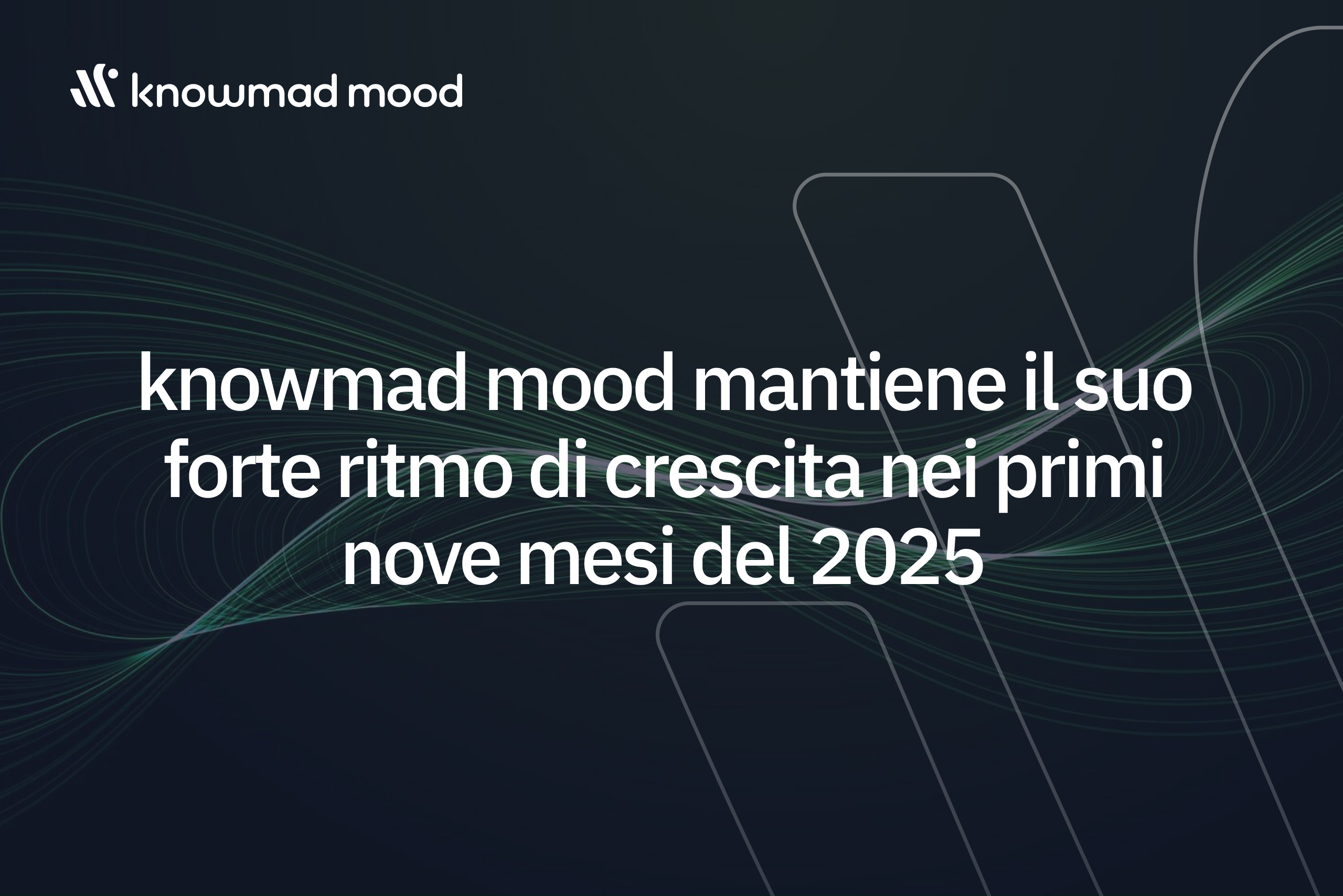 knowmad mood mantiene il suo forte ritmo di crescita nei primi nove mesi del 2025, raggiungendo il 30,94% nei ricavi e il 31,48% nell’EBITDA normalizzato